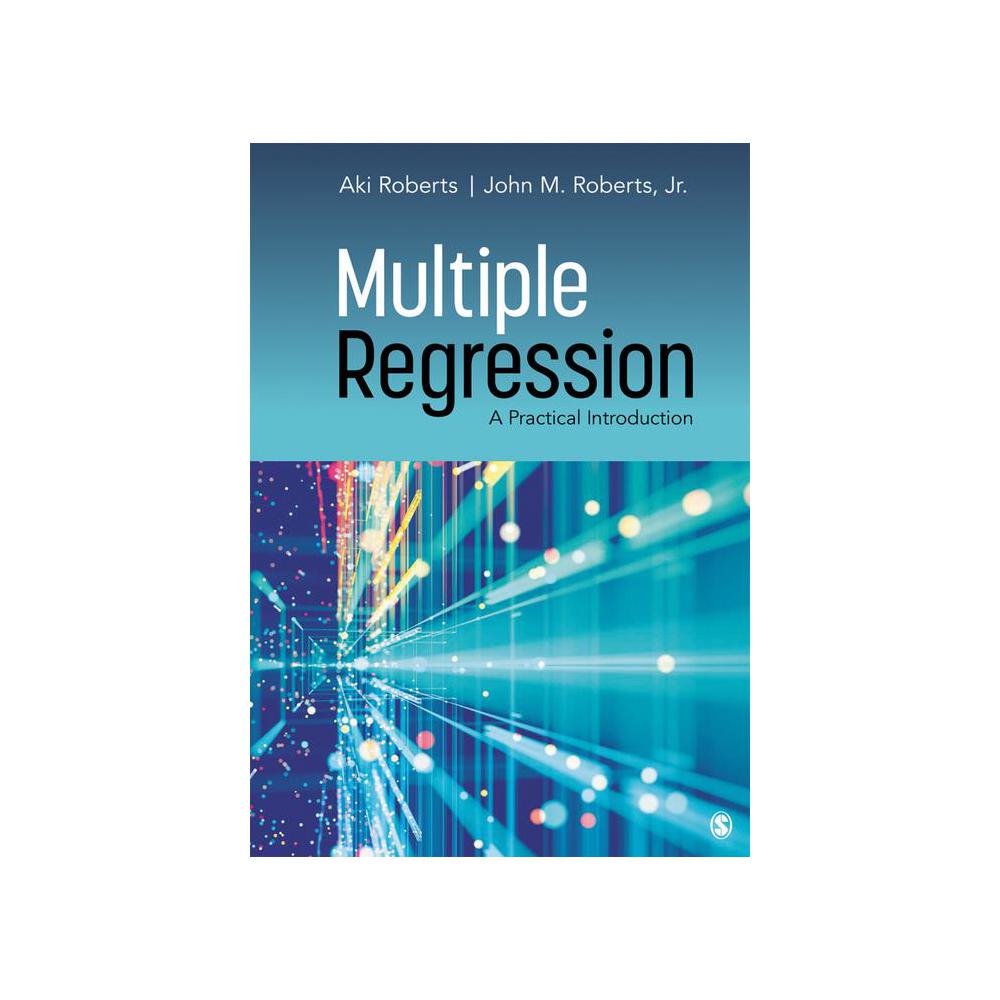 Roberts, Multiple Regression: A Practical Introduction, 9781544339702, SAGE Publications, Incorporated, 1st, Mathematics, Books, 809768